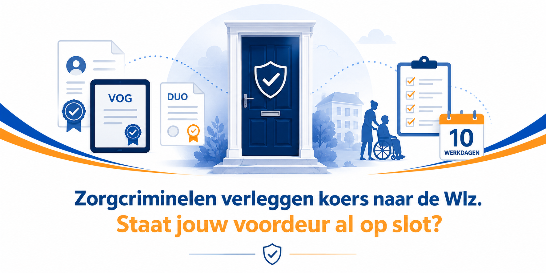 Zorgcriminelen verleggen koers naar de Wlz. Staat jouw voordeur al op slot?